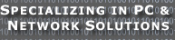 Specializing in PC & Network Solutions